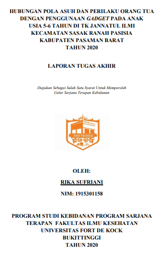 Hubungan Pola Asuh Dan Perilaku Orang Tua Dengan Penggunaan Gadget Pada Anak Usia 5-6 Tahun Di Tk Jannatul Ilmi Kecamatan Sasak Ranah Pasisia Kabupaten Pasaman Barat Tahun 2020