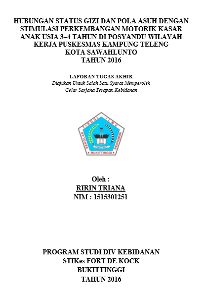 Hubungan Status Gizi Dan Pola Asuh Dengan Stimulasi Terhadap Perkembangan Motorik Kasar Anak Usia 3  4 Tahun Di Posyandu Wilayah Kerja Puskesmas Kampung Teleng Kota Sawahlunto Tahun 2016