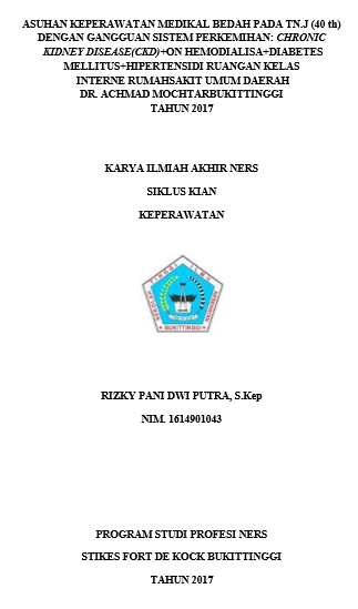 Asuhan Keperawatan Medikal Bedah Pada  Tn.J (40 th) Dengan Gangguan Sistem Perkemihan: Chronic Kidney Disease (CKD) On  Hemodialisa+ Diabetes Mellitus+ Hipertensi di Ruangan Kelas Interne Rumah Sakit  Umum Daerah Dr. Achmad Mochtar Bukittinggi Tahun 2017