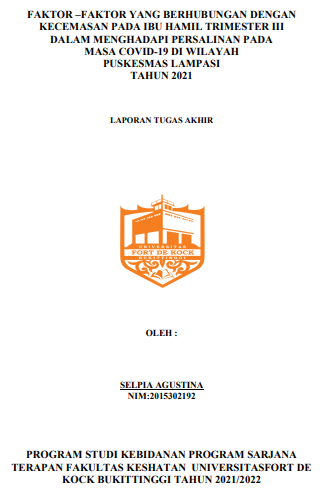 Faktor Faktor Yang Berhubungan Dengan Kecemasan Pada Ibu Hamil Trimester III Dalam Menghadapi Persalinan Pada Masa Covid-19 Di Wilayah Puskesmas Lampasi Tahun 2021
