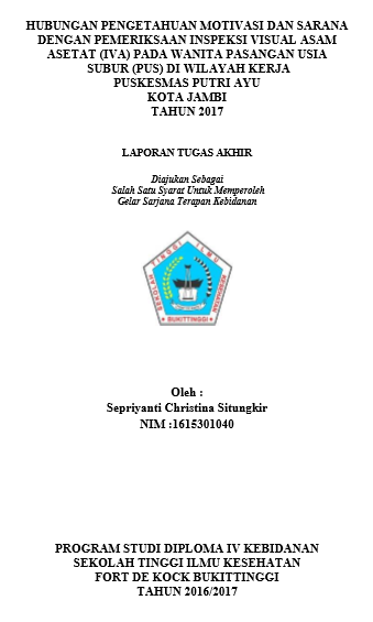 Hubungan Pengetahuan, Motivasi Dan  Sarana Dengan Pemeriksaan IVA  Pada Wanita PUS Di Wilayah Kerja  Puskesmas Putri Ayu Kota Jambi Tahun 2017