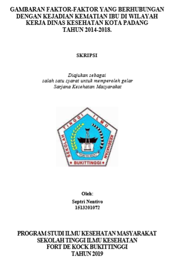 Gambaran Faktor-Faktor Yang Berhubungan Dengan Kejadian Kematian Ibu Di Wilayah Kerja Dinas Kesehatan Kota Padang Tahun 2014-2018