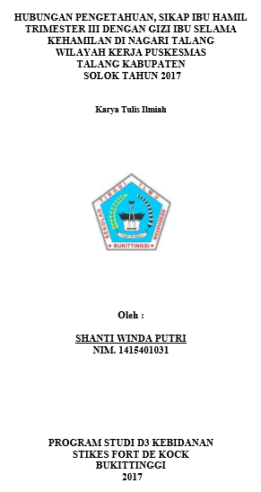 Hubungan Pengetahuan Dan Sikap Ibu Hamil Trimester III dengan Status Gizi Ibu Selama Kehamilan di Nagari Talang Wilayah Kerja Puskesmas Talang Kabupaten Solok Tahun 2017