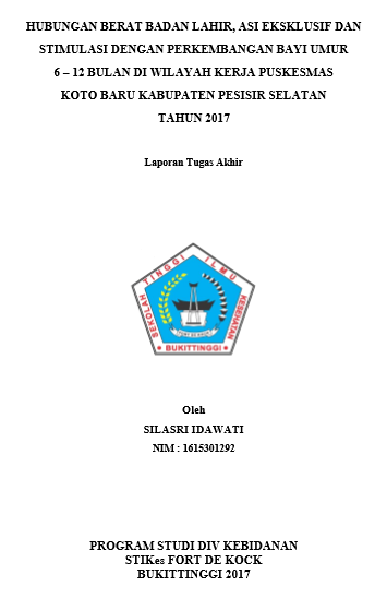 Hubungan Berat Badan Lahir, Pemberian ASI Eksklusif, Dan Stimulasi Dengan  Perkembangan bayi umur 6-12 bulan di wilayah kerja Puskesmas Koto Baru Kabupaten Pesisir Selatan tahun 2017