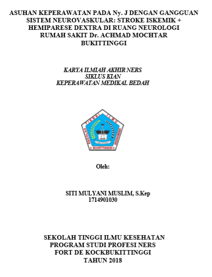 Asuhan Keperawatan Pada Ny. J Dengan Gangguan Sistem Neurovaskuler : Stroke Iskemik dengan Hemiparase Dextra Di ruang Neurologi Rumah Sakit Umum Achmad Mochtar Bukittinggi Tahun 2018