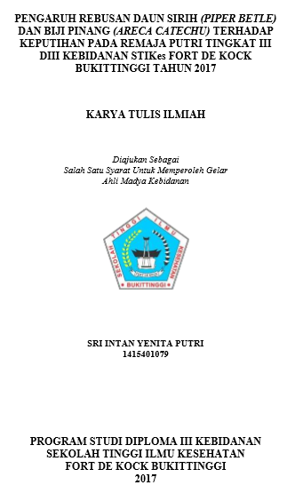 Pengaruh Rebusan Daun Sirih dan Biji Pinang terhadap Keputihan pada Remaja Putri Tingkat III DIII Kebidanan STIKes Fort De Kock Bukittinggi Tahun 2017