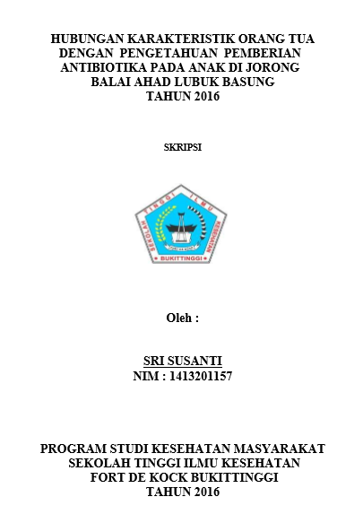 Hubungan Karakteristik Orang Tua Dengan Pengetahuan Pemberian Antibiotika Pada Anak Di Jorong Balai Ahad Lubuk Basung Tahun 2016