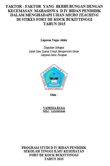 Faktor-faktor Yang Berhubungan Dengan Kecemasan Mahasiswa D IV Bidan Pendidik dalam Menghadapi Ujian Micro teaching di STIKes Fort De Kock Bukittinggi Tahun 2015