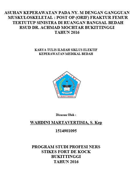 Asuhan Keperawatan  Pada Ny. M Dengan Gangguan Sistem Muskuloskeletal : Post Op (ORIF) Fraktur  Femur Tertutup Sinistra Di Ruangan Bangsal Bedah RSUD Dr. Achmad Mochtar  Bukittinggi Tahun 2016