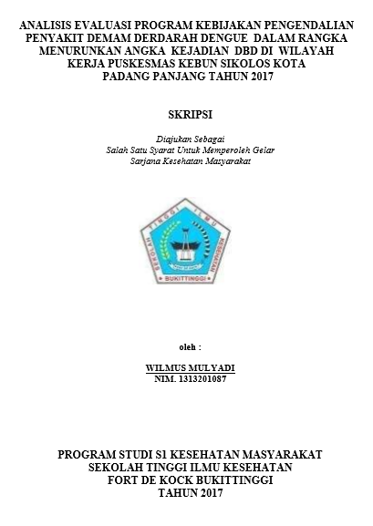 Analisis Evaluasi Program Kebijakan Pengendalian Penyakit Demem Berdarah Dengue Dalam Rangka Menurunkan Angka Kejadian DBD di Wilayah Kerja Puskesmas Kebun Sikolos Kota Padang Panjang Tahun 2017