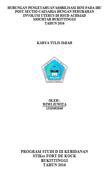 Hubungan Pengetahuan Mobilisasi Dini pada Ibu Post Sektio Caesaria dengan Involusi Uterus di RS. Achmad MochtarTahun 2016