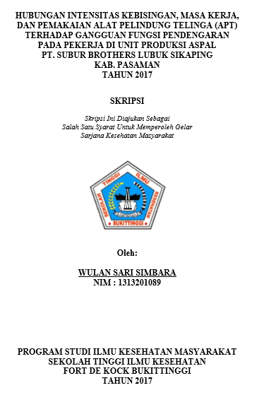 Hubungan Intensitas Kebisingan, Masa Kerja, dan Pemakaian Alat  Pelindung Telinga (APT) Terhadap Gangguan Fungsi Pendengaran Pada Pekerja  di Area Produksi PT. Subur Brothers Lubuk Sikaping Kab. Pasaman Tahun  2017
