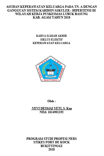 Asuhan  Keperawatan Keluarga Pada Tn. A Dengan Gangguan Sistem Kardiovaskuler :  Hipertensi di Wilayah Kerja Puskesmas Lubuk Basung Kab. Agam Tahun 2018