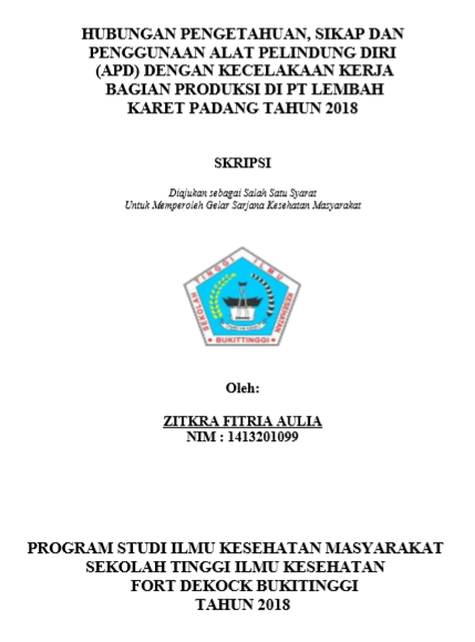 Hubungan Pengetahuan, Sikap Dan Penggunaan Alat Pelindung Diri (APD) dengan kecelakaan kerja pada bagian produksi di PT Lembah Karet Padang Tahun 2018