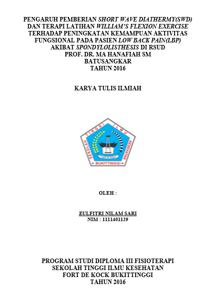 Pengaruh Pemberian Short Wave Diathermy (SWD) dan Terapi Latihan Williams Flexion Exercise Terhadap Peningkatan Kemampuan Aktifitas Fungsional pada Pasien Low Back Pain (LBP) Akibat Spondylolisthesis di RSUD PROF. DR. MA Hanafiah SM Batusangkar Tahun 201