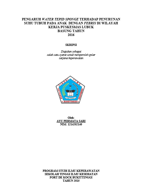 Cover Pengaruh Water Tepid Sponge Terhadap Penurunan Suhu Tubuh Pada Anak Dengan Febris Di Wilayah Kerja Puskesmas Lubuk Basung Kabupaten Agam Tahun 2016