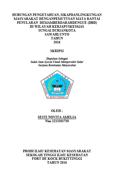 Cover Hubungan Pengetahuan, Sikap dan Lingkungan Masyarakat Dengan Pemutusan Mata Rantai Penularan Demam Berdarah Dengue (DBD) di Wilayah Kerja Puskesmas Sungai Durian Kota Sawahlunto Tahun 2016