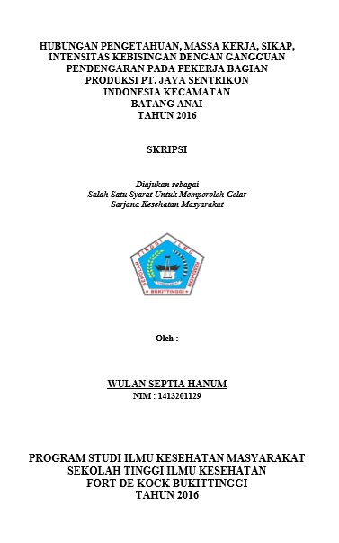 Cover Hubungan Pengetahuan, Massa Kerja, Sikap, Intensitas  Kebisingan Pada Pekerja Bagian Produksi PT. Jaya Sentrikon Indonesia  Kecamatan Batang Anai Tahun 2016