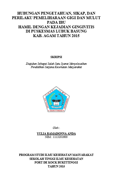 Cover Hubungan Pengetahuan, Sikap, dan Perilaku Pemeliharaan Gigi dan  Mulut Pada Ibu Hamil Dengan Kejadian Gingivitis Di Puskesmas Lubuk Basung Kabupaten Agam Tahun 2015