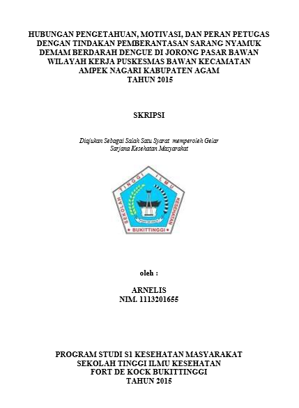 Cover Hubungan Pengetahuan, Motivasi, Dan Peran Petugas dengan Tindakan Pemberantasan Sarang Nyamuk (PSN) Demam Berdarah Dengue (DBD di Jorong Pasar Bawan Wilayah Kerja Puskesmas Bawan Tahun 2015