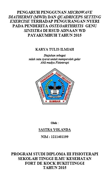 Cover Pengaruh Penggunaan Microwave Diathermy dan  Quadriceps Setting Exercise Terhadap Pengurangan Nyeri Pada Penderita  Osteoarthritis Genu Sinistra Di RSUD Adnaan WD Payakumbuh Tahun 2015