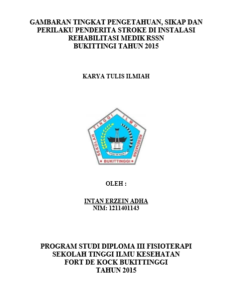 Cover Gambaran Tingkat Pengetahuan, Sikap dan Perilaku Pada Pasien Stroke Di Instalasi Rehabilitasi Medik RSSN Bukittinggi Tahun 2015.