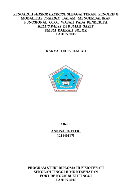 Cover Pengaruh Mirror Exercise Sebagai Terapi Pengiring Modalitas Faradik Dalam Mengembalikan Fungsional Otot Wajah Pada Penderita Bell’s Palsy di Rumah Sakit Umum Daerah Solok Tahun 2015